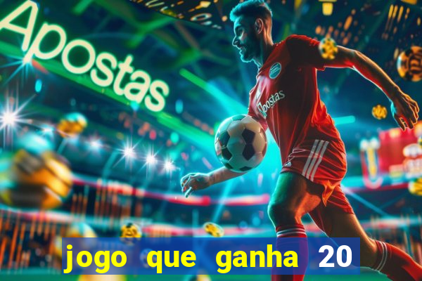 jogo que ganha 20 reais no cadastro